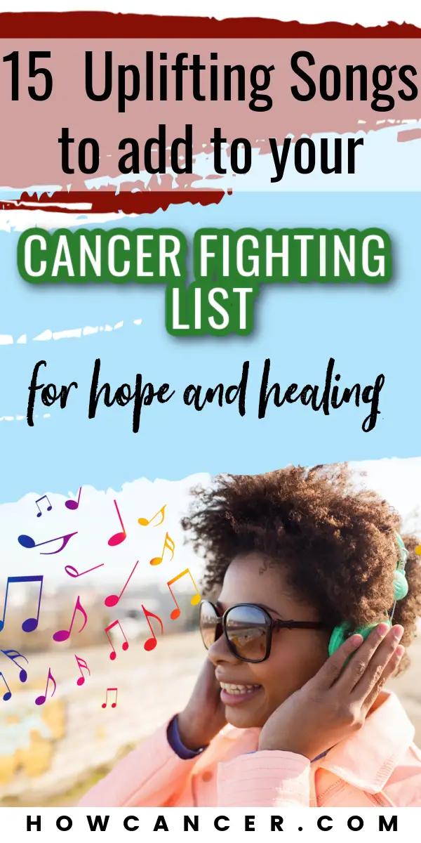 15 Uplifting Songs to Add to your Cancer Fighting List for hope and healing